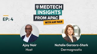 Medtech Insights from APAC with Ajay Nair Guest Natalie GarzorzStark [upl. by Sitto]