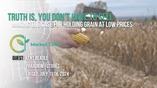 Truth Is You Dont Have to Sell Grain Right Now [upl. by Asial]