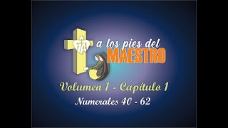 VOLUMEN 1  CAPITULO 1 NUMERALES del 40 al 62  A LOS PIES DEL MAESTRO [upl. by Rojas]