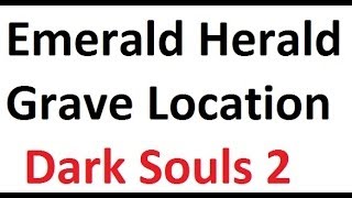 Emerald Herald Grave Location  Dark Souls 2 [upl. by Siraf]