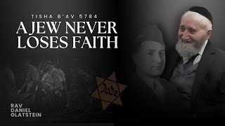 Tisha BAv A Jew Never Loses Faith [upl. by Yanrahc]