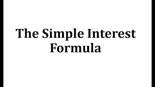 The Simple Interest Formula [upl. by Anihta]