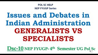 Issues and Debates in Indian Administration GENERALISTS VS SPECIALISTS [upl. by Trawets425]