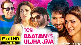 Teri Baaton Mein Aisa Uljha Jiya Full Movie Facts amp Review  Shahid Kapoor Kriti Sanon Dharmendra [upl. by Mohorva]