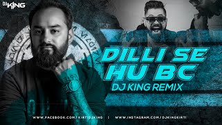 Dilli Se Hu Bc Remix  DJ KING [upl. by Danice]