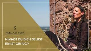 Nimmst du dich selbst ernst genug  Podcast 267 [upl. by Nauqyt]