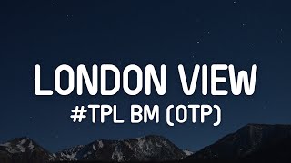 TPL BM OTP  London View Lyrics [upl. by Bernadina]