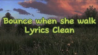 Bounce when she walk Clean Lyrics [upl. by Belcher]