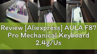 Review Aliexpress AULA F87 Pro Mechanical Keyboard 24gUsbBluetooth Tri Mode Wireless 87 Key Rg [upl. by Tnecnivleahcim]