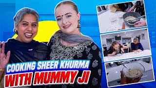 COOKING SHEER KHURMA WITH MUMMY JI  Eid Special Recipe  Ramadan Mubarak [upl. by Lila860]