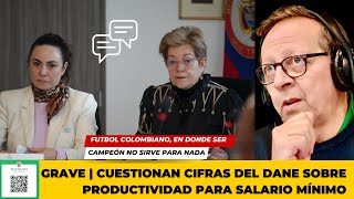 GRAVE  Cuestionan cifras del DANE sobre productividad para discusión sobre el salario mínimo [upl. by Kleiman]