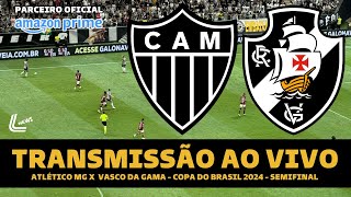 VASCO X ATLÉTICOMG TRANSMISSÃO AO VIVO DIRETO DA ARENA MRV  COPA DO BRASIL 2024  SEMIFINAL [upl. by Annim]