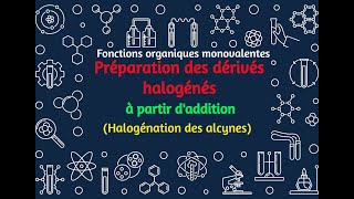 101 Préparation des dérivés halogénés à partir daddition Halogénation des alcynes [upl. by Esinned]