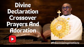 Divine Declaration Crossover Prayers and Adoration [upl. by Carnahan845]