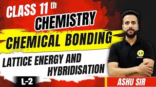 Class 11 Chemistry Chapter 4  Chemical Bonding L2  Lattice Energy And Hybridisation  Ashu Sir [upl. by Aggappora]