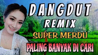 DANGDUT REMIX SUPER MERDU PALING BANYAK DI CARI [upl. by Aicemaj]