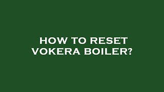 How to reset vokera boiler [upl. by Mansur]