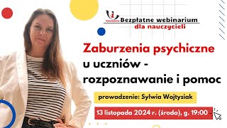 Webinar quotZaburzenia psychiczne u uczniów  rozpoznawanie i pomocquot  Sylwia Wojtysiak [upl. by Hyacinthe]