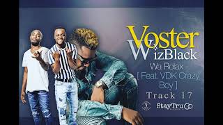 Voster x Wizblack ft VDKei CrazyBoy  WA RELAX official Audio [upl. by Elkraps441]