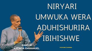 NIRYARI UMWUKA WERA ADUHISHURIRA IBIHISHWE  Pastor KIBINDA Emmanuel [upl. by Notnil]