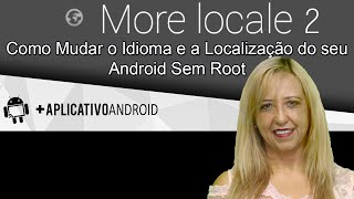 Como Mudar o Idioma e a Localização do seu Android Sem Root  MoreLocale 2 [upl. by Freedman]