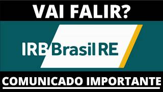 IRBR3  IRB BRASIL  VAI FALIR COMUNICADO IMPORTANTE [upl. by Eat878]