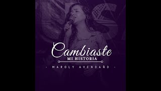 Cambiaste mi historia  Maroly Avendaño Herrera [upl. by Lytsirhc418]