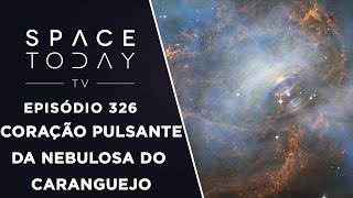 O Coração Pulsante da Nebulosa do Caranguejo  Space Today TV Ep326 [upl. by Ahtnams]