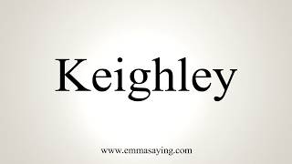 How To Pronounce Keighley [upl. by Idarb]