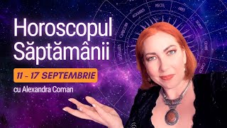 Horoscopul Saptamanii 11 17 septembrie 2023 I Astrolog Alexandra Coman [upl. by Anaytat]