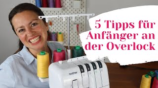 Overlock Nähmaschine für Anfänger  5 Tipps zum Overlock nähen lernen Das hätte ich gerne gewusst [upl. by Mandal31]