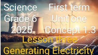 unit one  concept 13  lesson three  Generating Electricity Grade 6 2025 [upl. by Urina]