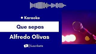 Que sepas  Alfredo Olivas Karaoke [upl. by Udenihc709]