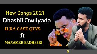 ILKA CASE QEYS FT MAXAMED KAADHEERI DHASHI OWLIYADA NEW SONGS 2021 [upl. by Palocz]