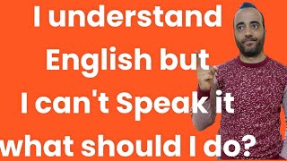 I CAN UNDERSTAND English but I CANT Speak How TO IMPROVE Your Speaking Skills [upl. by Harwell]