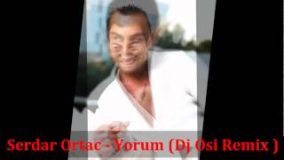 Serdar Ortac  Yorum Dj Osi Remix  2012 [upl. by Nylidnarb]