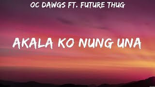 Oc Dawgs ft future thug Akala ko nung una Lyrics 88 [upl. by Sremlahc]