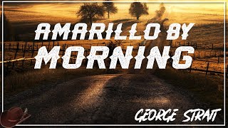 George Strait  Amarillo by Morning Lyrics [upl. by Irrep931]