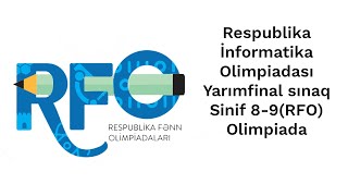 Respublika İnformatika Olimpiadası Yarımfinal sınaq – Sinif 89RFO  Olimpiada [upl. by Ennayhs]