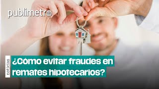 ¿Cómo evitar FRAUDES en remates hipotecarios [upl. by Garling]