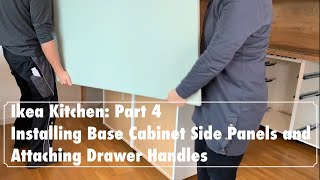 Our IKEA Kitchen Part 4 Installing Base Cabinet Side Panels and Attaching Drawer Handles DIY [upl. by Lesnah]