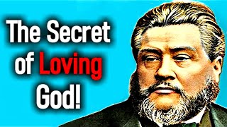 The Secret of Loving God  Charles Spurgeon Sermons [upl. by Elohc473]