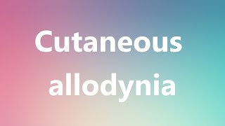 Cutaneous allodynia  Medical Meaning and Pronunciation [upl. by Nadroj]