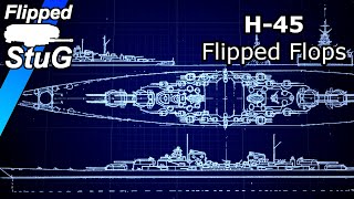 The Battleship That Never Was H45  Flipped Flops [upl. by Shepley]