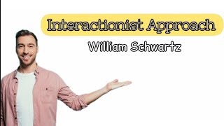 Interactionist Approach by William Schwartz [upl. by Aelanna96]