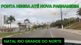 NATAL RN PONTA NEGRA ATÉ NOVA PARNAMIRIM [upl. by Noiz]