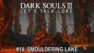 Dark Souls 3 Let’s Talk Lore 14 Smouldering Lake [upl. by Gav648]