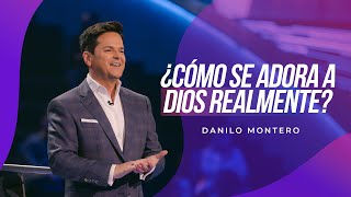 ¿Cómo se adora a Dios realmente  Danilo Montero  Prédicas Cristianas [upl. by Lladnek]