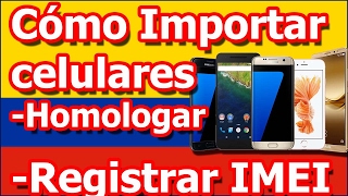 Cómo importar Celulares en Colombia homologar equipos y registrar IMEI con su operador [upl. by Janelle]