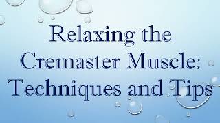 Relaxing the Cremaster Muscle Techniques and Tips [upl. by Oicnevuj]